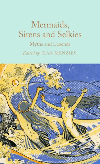 Mermaids, Sirens and Selkies Myths and Legends