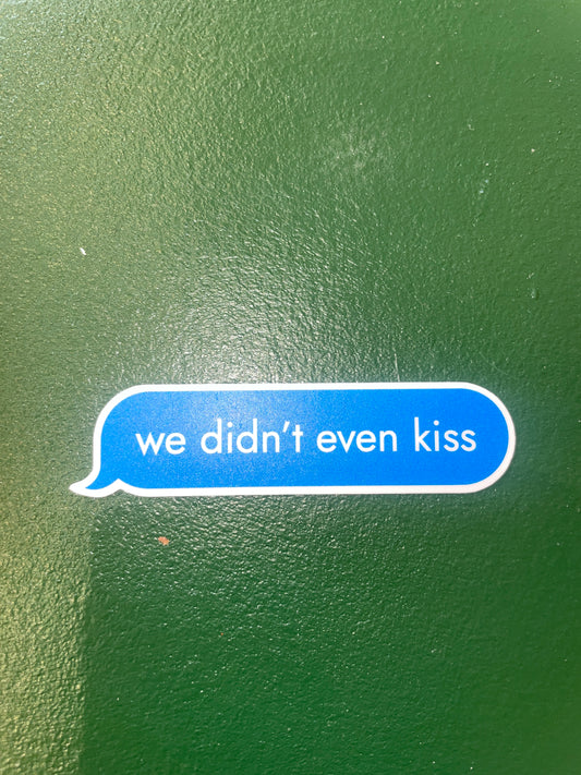 “We Didn’t Even Kiss” Sticker