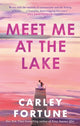 Meet Me at the Lake : The BREATHTAKING ROMANCE from the bestselling author of EVERY SUMMER AFTER - soon to be a major TV show-9780349433110