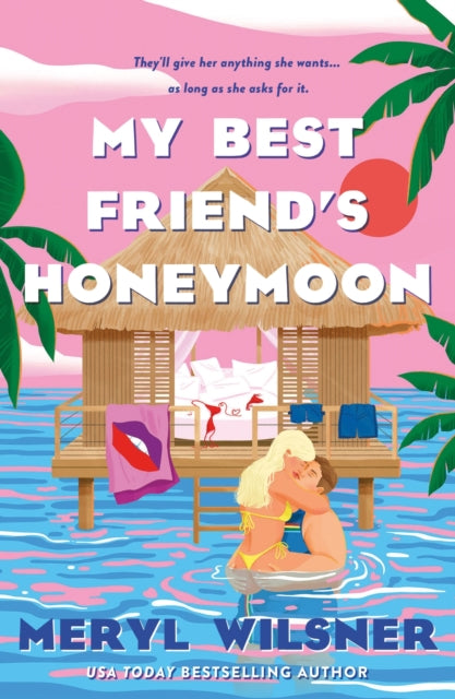 My Best Friend's Honeymoon : A friends-to-lovers romance with sweetness, spice, and a holiday too hot to waste-9780349434117