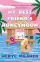 My Best Friend's Honeymoon : A friends-to-lovers romance with sweetness, spice, and a holiday too hot to waste-9780349434117