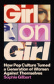 Girl on Girl : How Pop Culture Turned a Generation of Women Against Themselves-9781399812306