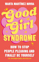 Good Girl Syndrome : How to Stop People Pleasing and Finally Be Yourself-9781785046155