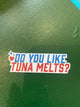 Do you like tuna melts sticker