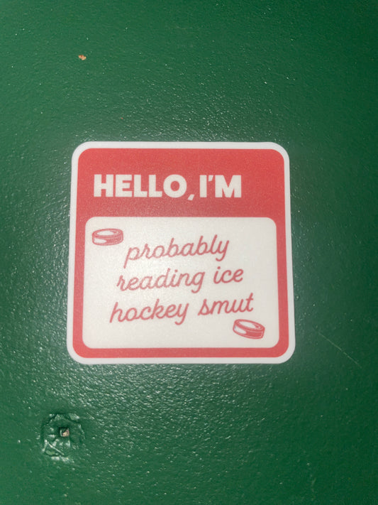 Hello I’m probably reading ice hockey smut sticker